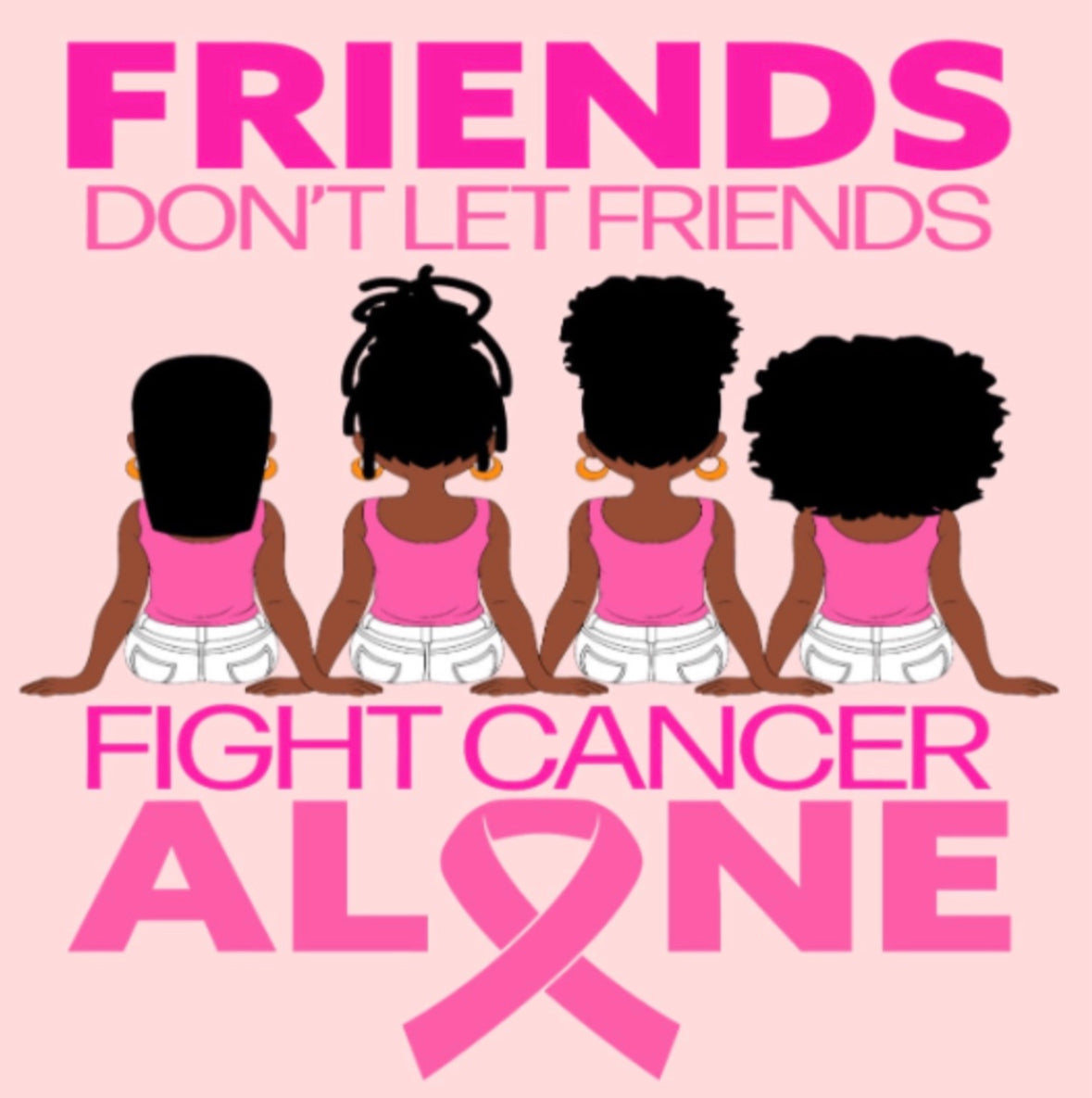 Breast Cancer, Friends Don't let Friends Fight Cancer Alone, African American, women